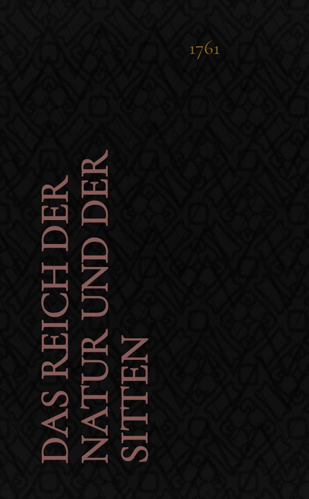 Das Reich der Natur und der Sitten : Eine moralische Wochenschrift. Th. 10