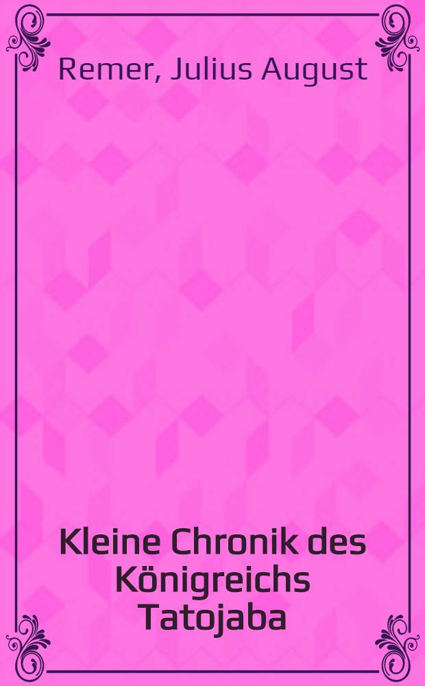 Kleine Chronik des Königreichs Tatojaba