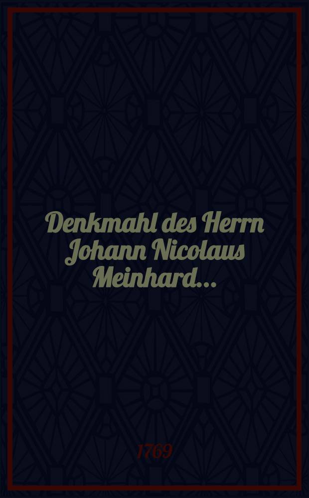 Denkmahl des Herrn Johann Nicolaus Meinhard ...