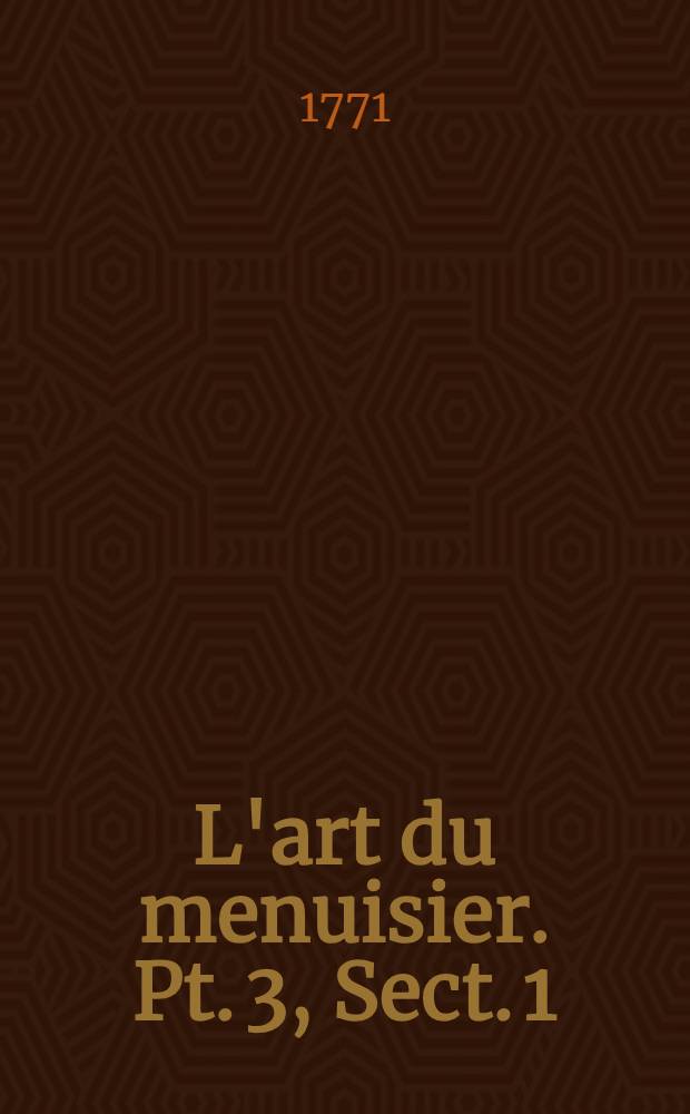 L'art du menuisier. Pt. 3, Sect. 1 : L'art du menuisier-carrossier