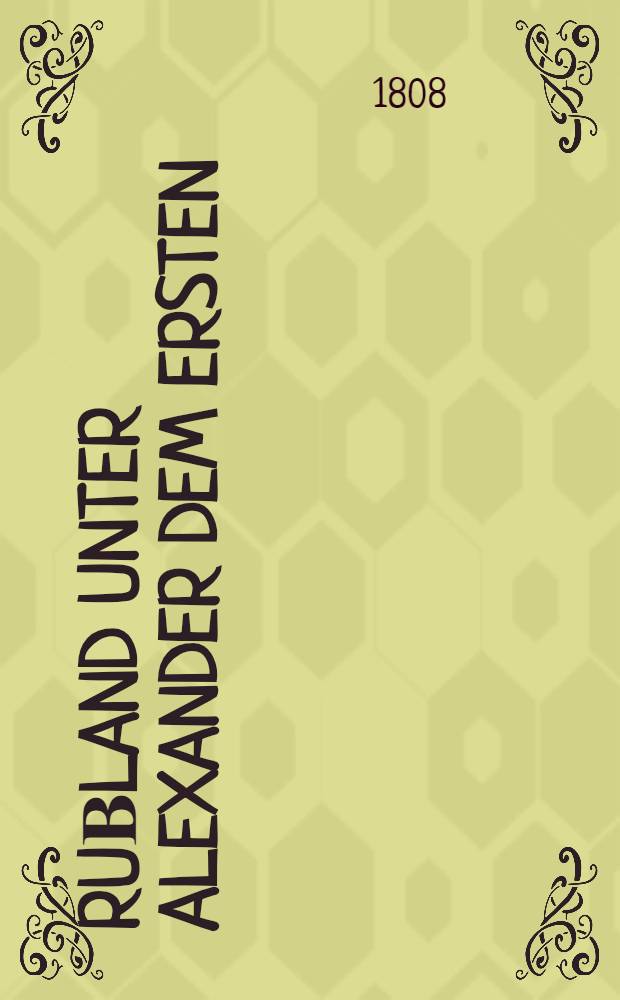 Ruβland unter Alexander dem Ersten : Eine historische Zeitschrift. [Bd. 9 und letzter