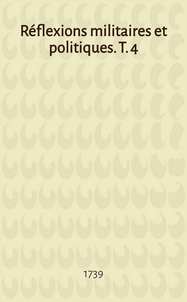 Réflexions militaires et politiques. T. 4
