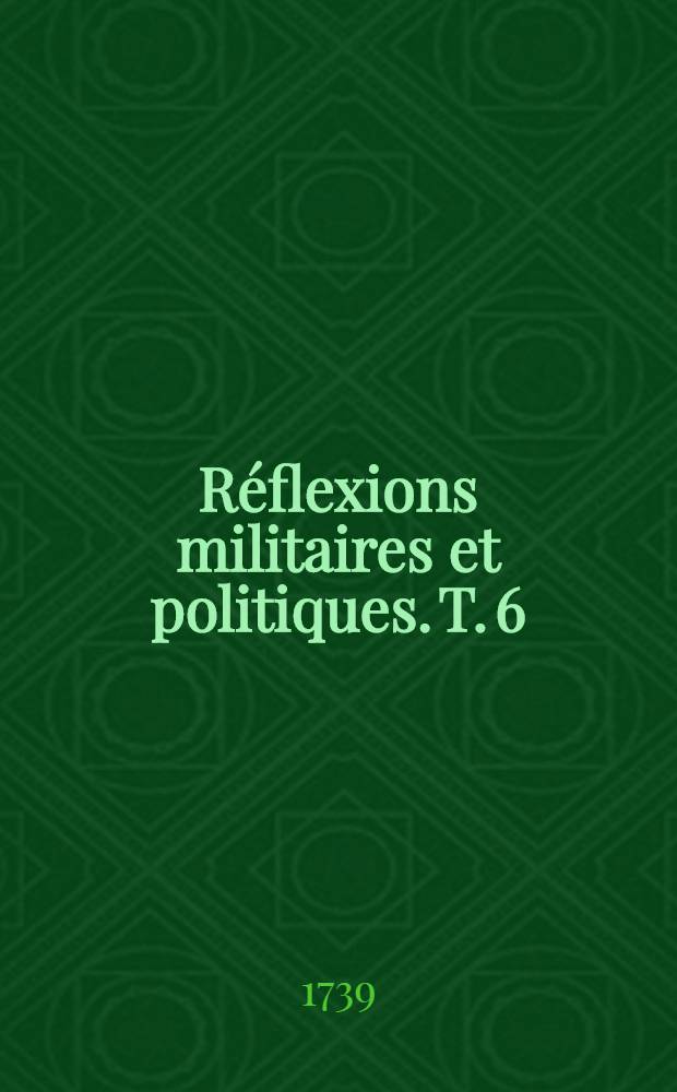 Réflexions militaires et politiques. T. 6