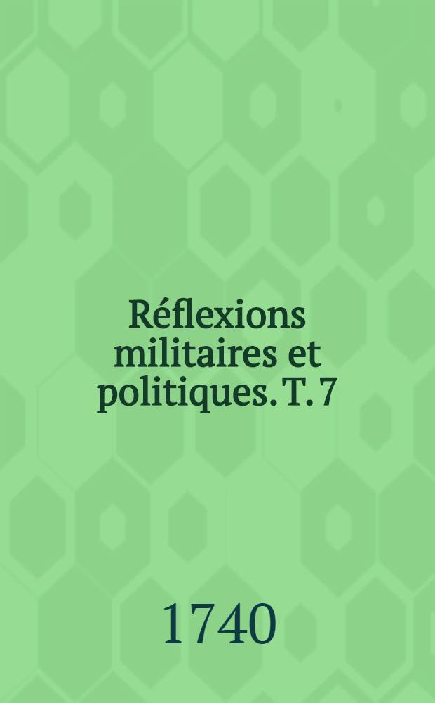 Réflexions militaires et politiques. T. 7