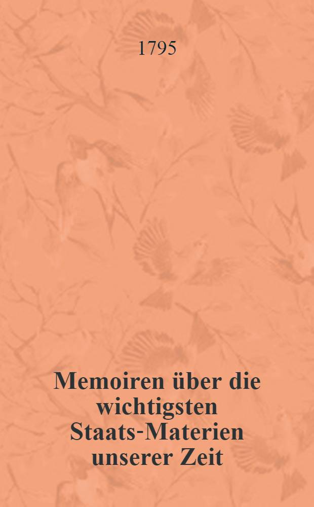 Memoiren über die wichtigsten Staats-Materien unserer Zeit