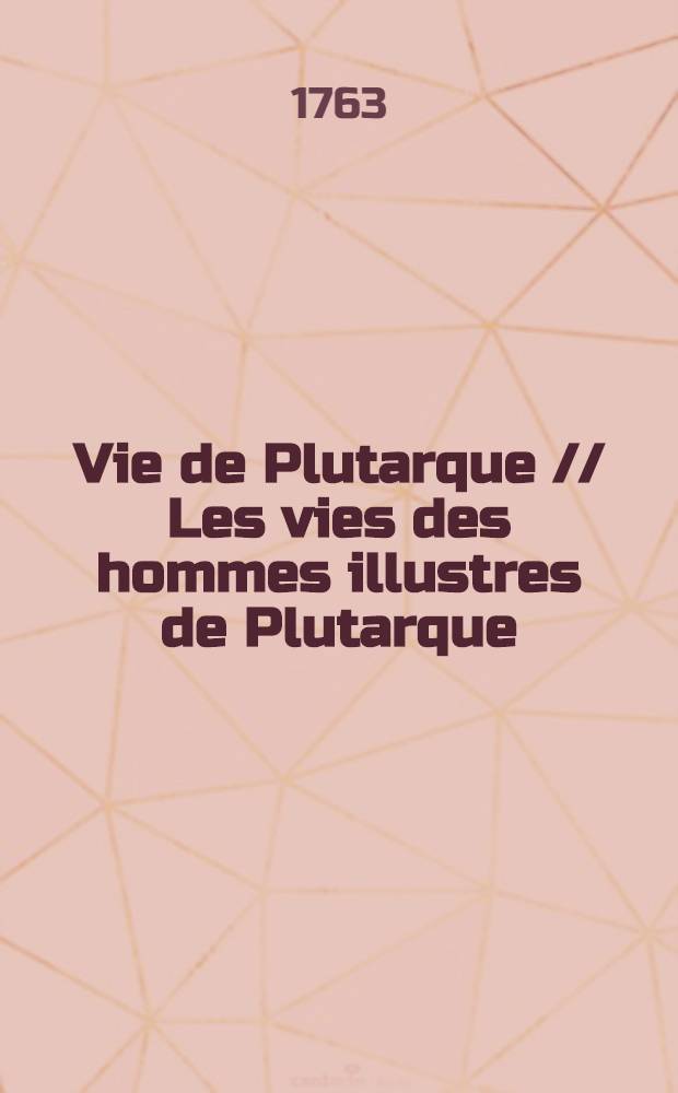 Vie de Plutarque // Les vies des hommes illustres de Plutarque