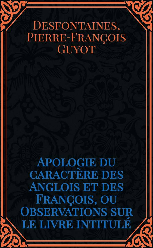 Apologie du caractère des Anglois et des François, ou Observations sur le livre intitulé : Lettres sur les Anglois & les François & sur les voyages // Lettres sur les Anglois, les François et les voyages