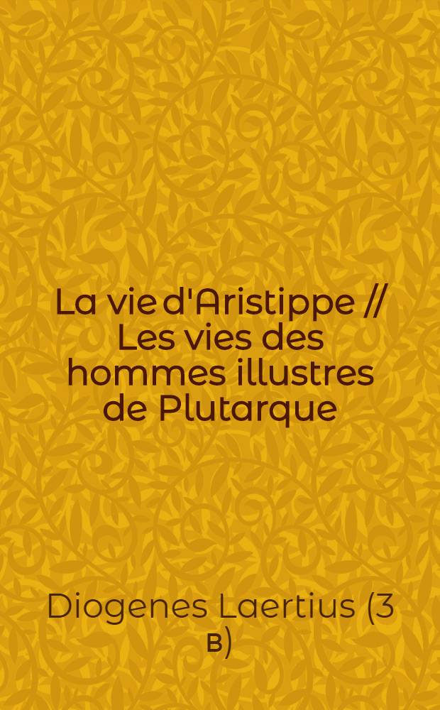 La vie d'Aristippe // Les vies des hommes illustres de Plutarque