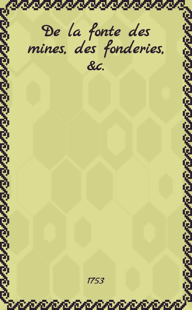 De la fonte des mines, des fonderies, &c. : Traduit de l'allemand de Christophe-Andr&eacute; Schlutter