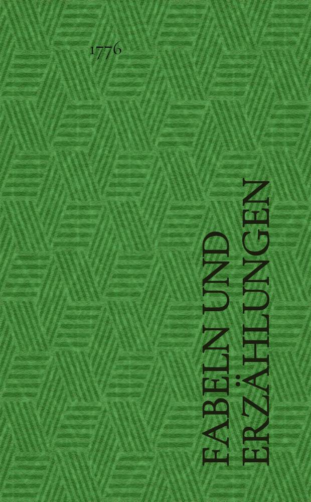 Fabeln und Erz&auml;hlungen : Nebst einem Anhange von Idyllen