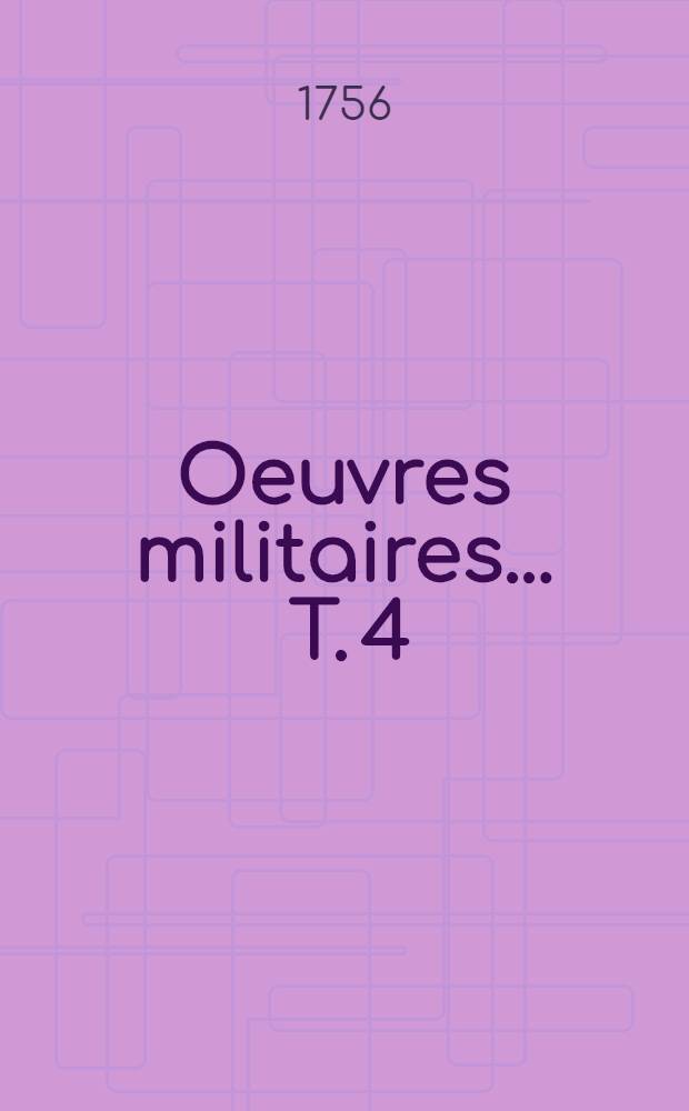 Oeuvres militaires ... T. 4