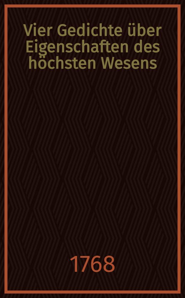 Vier Gedichte über Eigenschaften des höchsten Wesens : Eine Preisschrift aus dem Englischen ins Deutsche übersetzt, mit beygedruktem Original