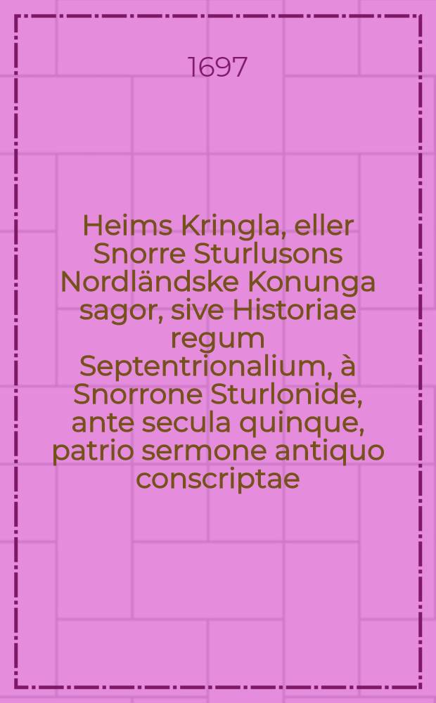 Heims Kringla, eller Snorre Sturlusons Nordländske Konunga sagor, sive Historiae regum Septentrionalium, à Snorrone Sturlonide, ante secula quinque, patrio sermone antiquo conscriptae, quas ex manuscriptis codicibus edidit, versione gemina, notisque brevioribus, indici poёtico vel rerum, sparsim insertis illustravit Johann Peringskiöld. Bd. 2 : Innehållandes Historierna om konung Magnus then Gode och the Följande Nordländska konungar, sive ... Continens Res praecipue gestas Madni cognomento Boni, Haraldi Hardradii, Olavi Kyrres seu Placidi [et al.] regum ...