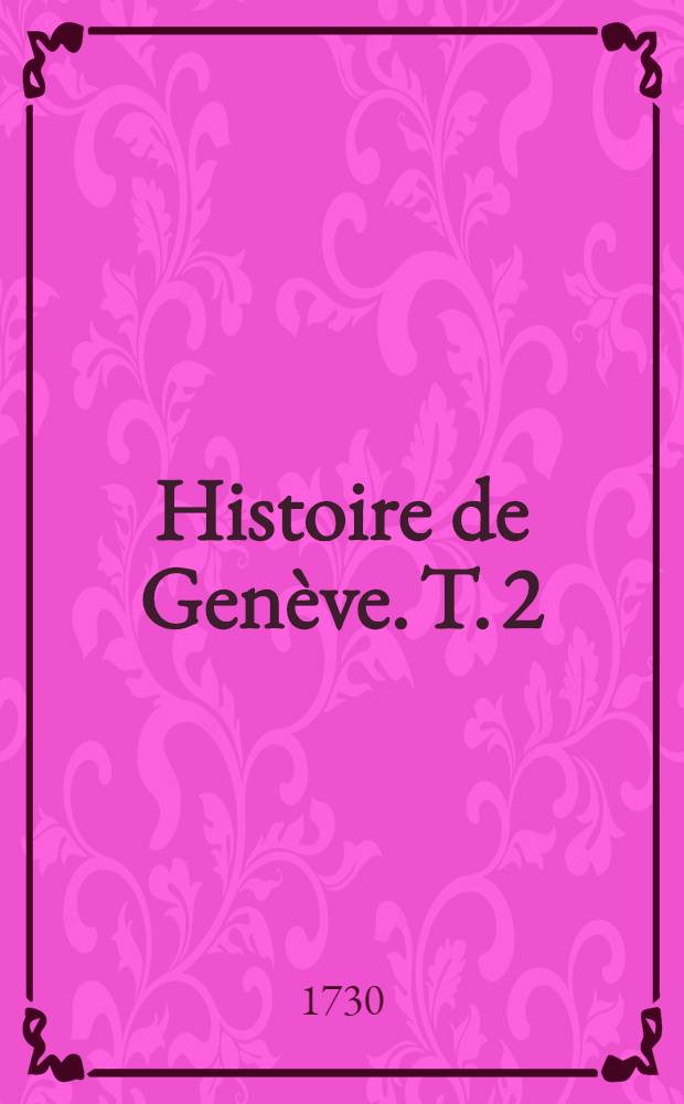 Histoire de Gen&egrave;ve. T. 2