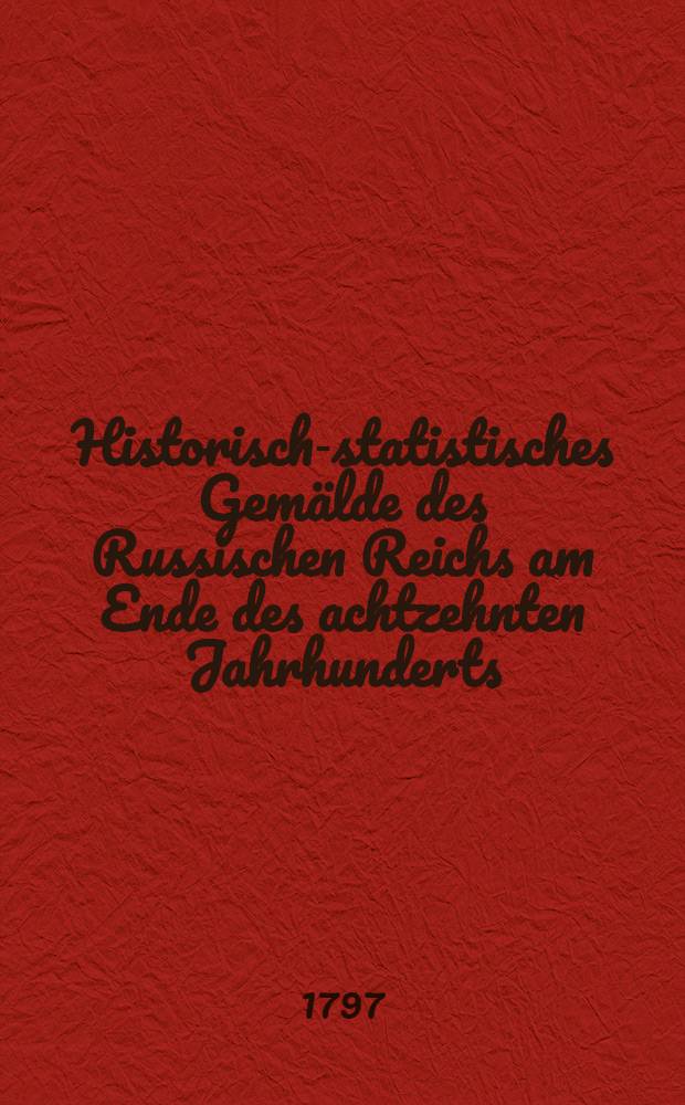 Historisch-statistisches Gemälde des Russischen Reichs am Ende des achtzehnten Jahrhunderts