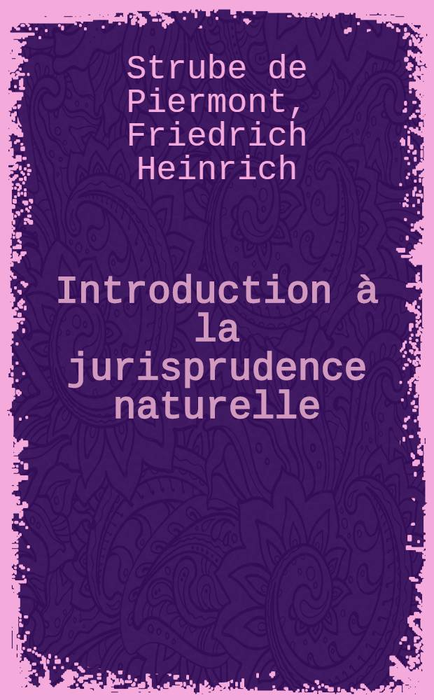 Introduction &agrave; la jurisprudence naturelle