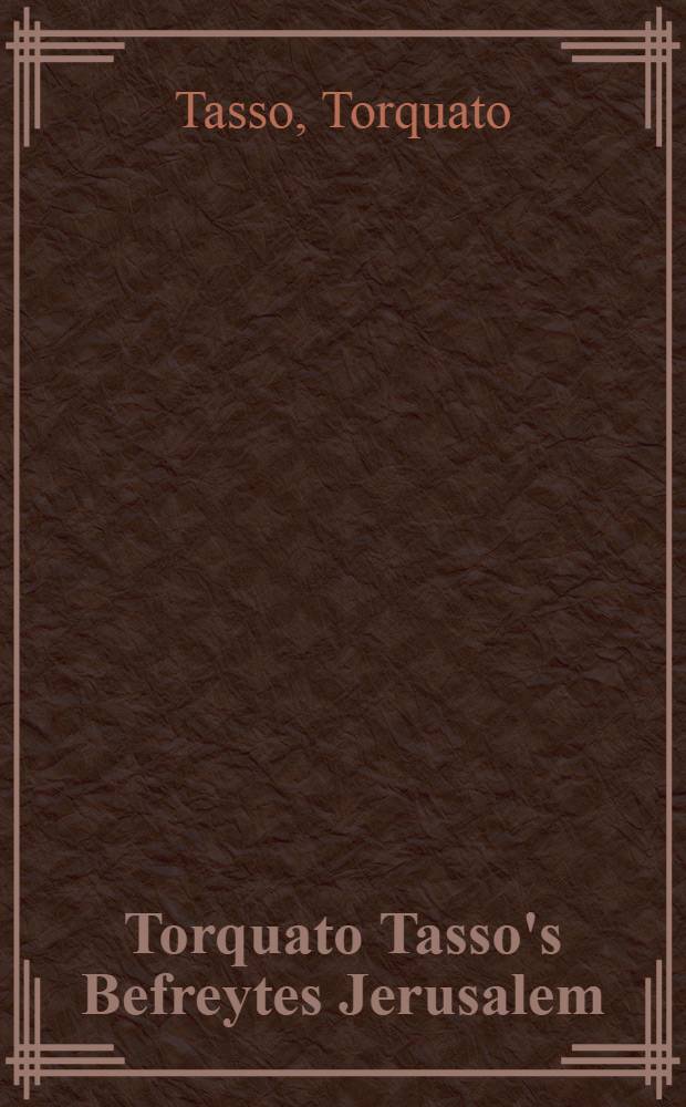 Torquato Tasso's Befreytes Jerusalem