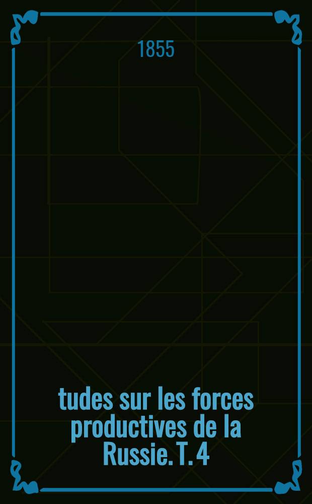 &Eacute;tudes sur les forces productives de la Russie. T. 4