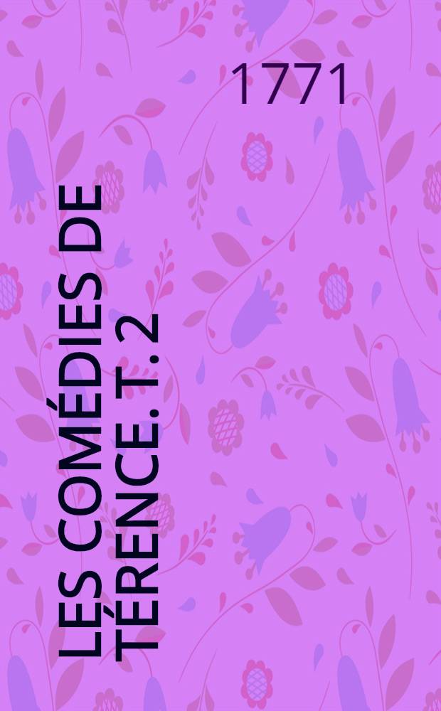 Les com&eacute;dies de T&eacute;rence. T. 2
