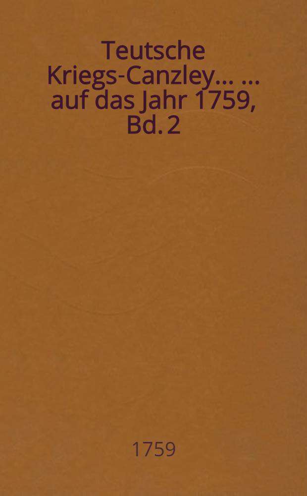 Teutsche Kriegs-Canzley ... ... auf das Jahr 1759, Bd. 2