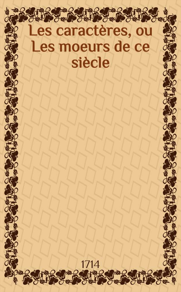 Les caract&egrave;res, ou Les moeurs de ce si&egrave;cle // Suite des Caract&egrave;res de Th&eacute;ophraste et des Moeurs de ce si&egrave;cle