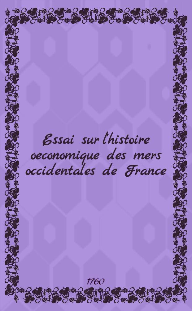 Essai sur l'histoire oeconomique des mers occidentales de France