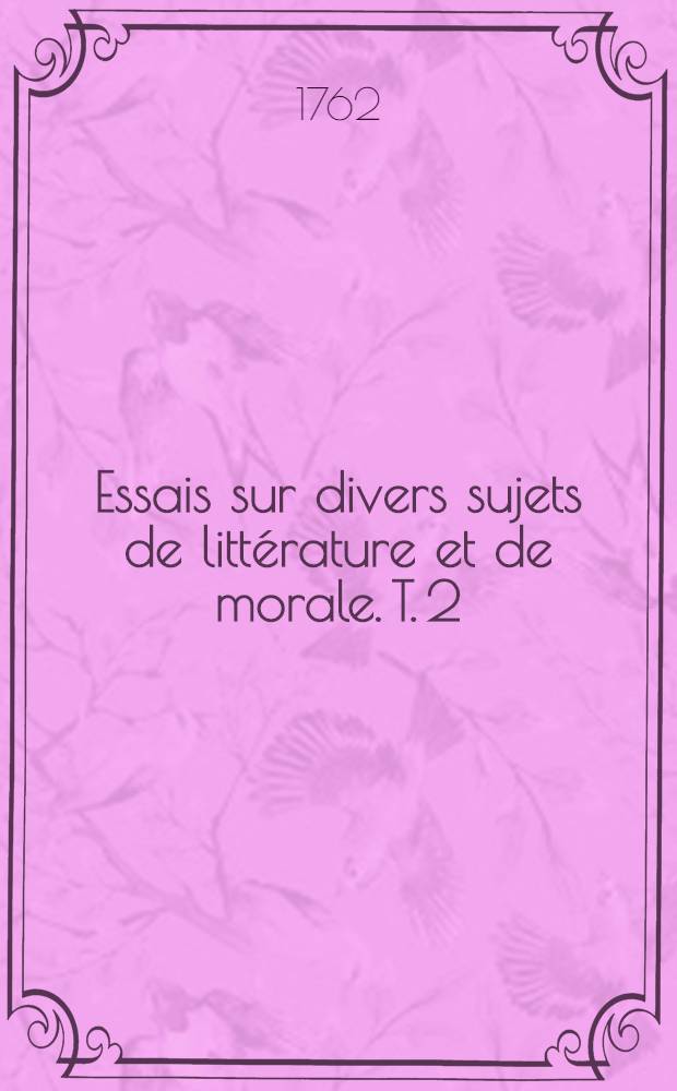 Essais sur divers sujets de littérature et de morale. T. 2