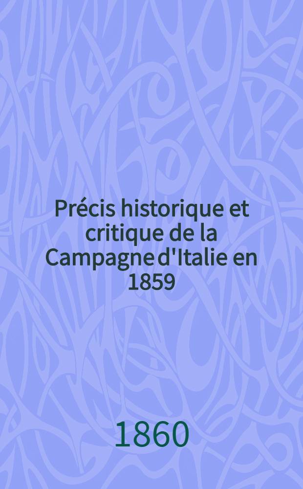 Précis historique et critique de la Campagne d'Italie en 1859 : Avec cartes et plans