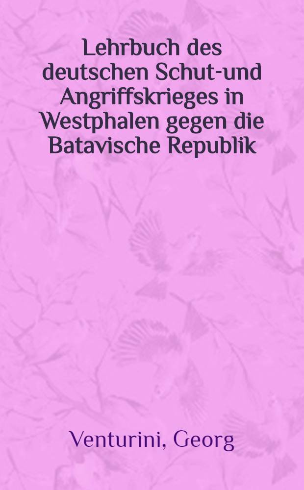 Lehrbuch des deutschen Schutz- und Angriffskrieges in Westphalen gegen die Batavische Republik // Lehrbuch der Strategie oder eigentlichen Feldherrnwissenschaft