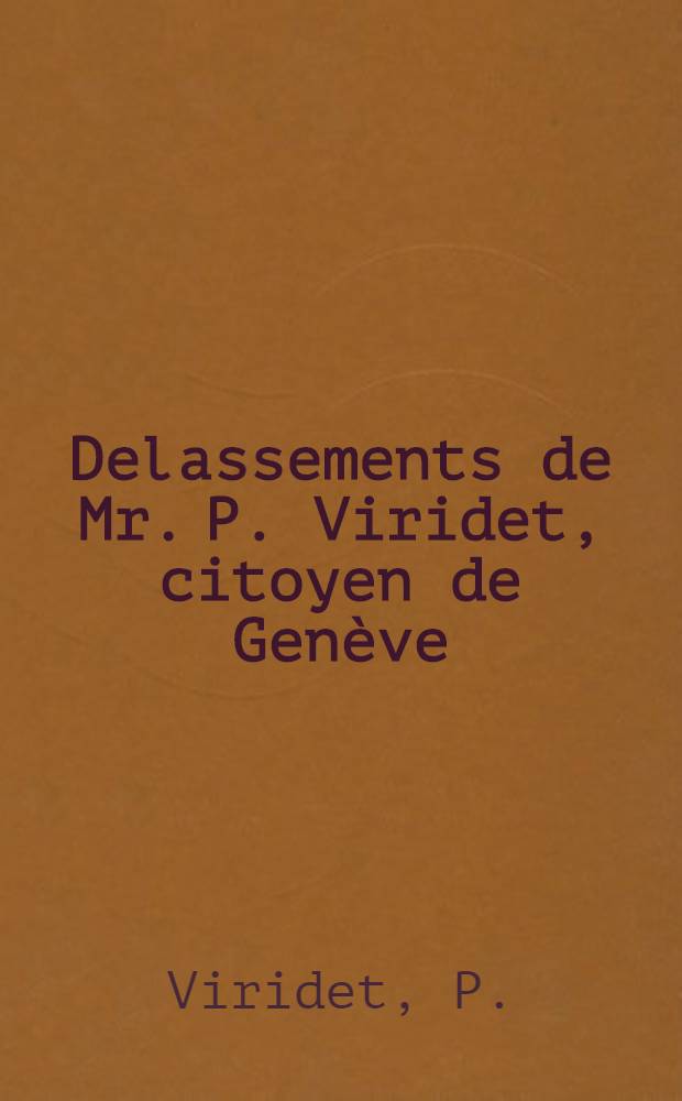 Delassements de Mr. P. Viridet, citoyen de Genève