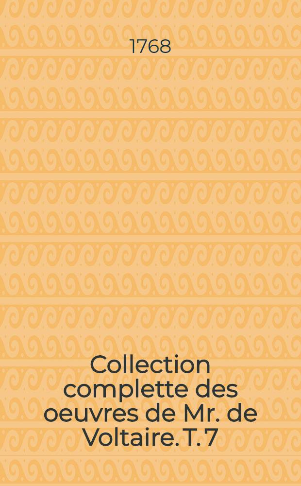 Collection complette des oeuvres de Mr. de Voltaire. T. 7 : Histoire de Charles XII., roi de Suède, divisée en huit livres, avec l'Histoire de l'Empire de Russie sous Pierre le Grand, en deux parties divisées par chapitres