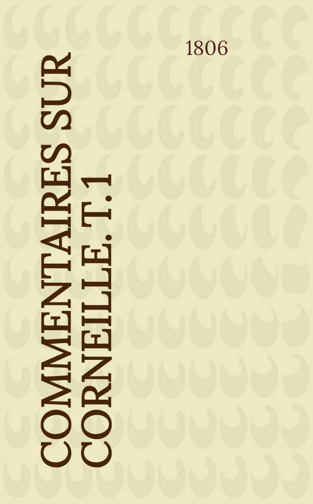 Commentaires sur Corneille. T. 1