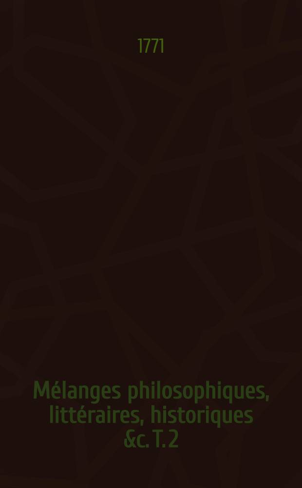 Mélanges philosophiques, littéraires, historiques &c. T. 2