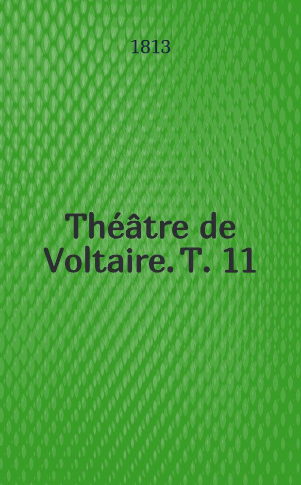 Théâtre de Voltaire. T. 11