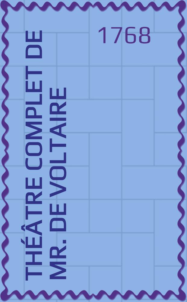 Théâtre complet de Mr. de Voltaire : ... Avec toutes les pièces relatives à ces drames. T. 4 : Contenant Le triumvirat, Les Scythes, L'indiscrel, L'enfant prodique, Nanine, La prude ...