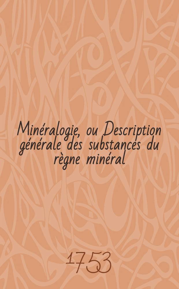 Min&eacute;ralogie, ou Description g&eacute;n&eacute;rale des substances du r&egrave;gne min&eacute;ral : Ouvrage traduit de l'allemand. T. 1