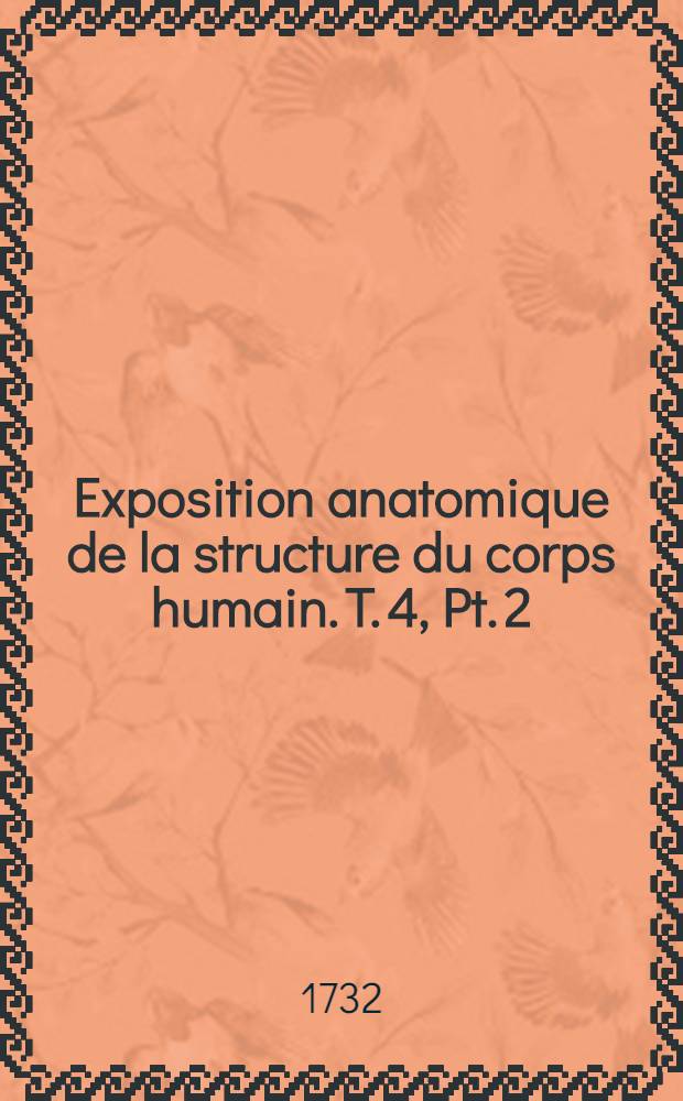 Exposition anatomique de la structure du corps humain. T. 4, Pt. 2