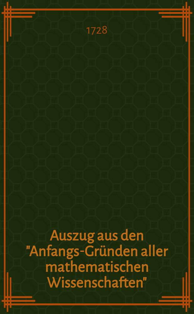 Auszug aus den "Anfangs-Gründen aller mathematischen Wissenschaften"