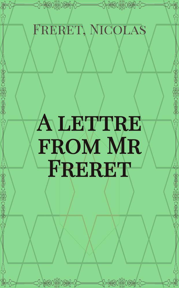 A lettre from Mr Freret (Member of the Academy of inscriptions at Paris) to the author, concerning the chronology of his work = Lettre de Mr. Fréret (membre de l'Académie des inscriptions à Paris) à l'auteur sur la chronologie de son ouvrage // A new Cyropaedia ...