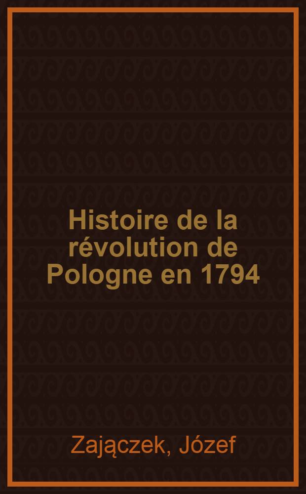 Histoire de la révolution de Pologne en 1794