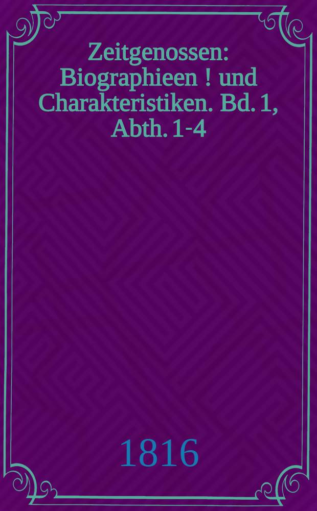 Zeitgenossen : Biographieen [!] und Charakteristiken. Bd. 1, Abth. 1-4