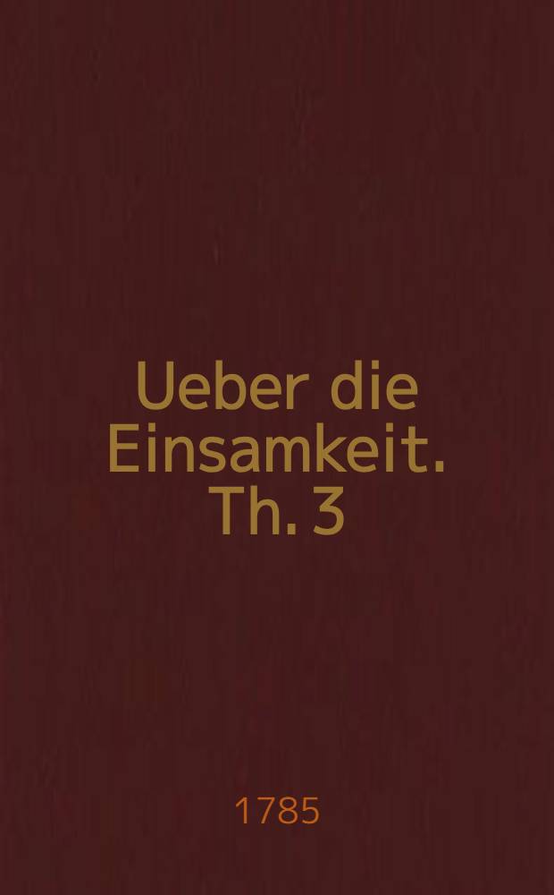 Ueber die Einsamkeit. Th. 3