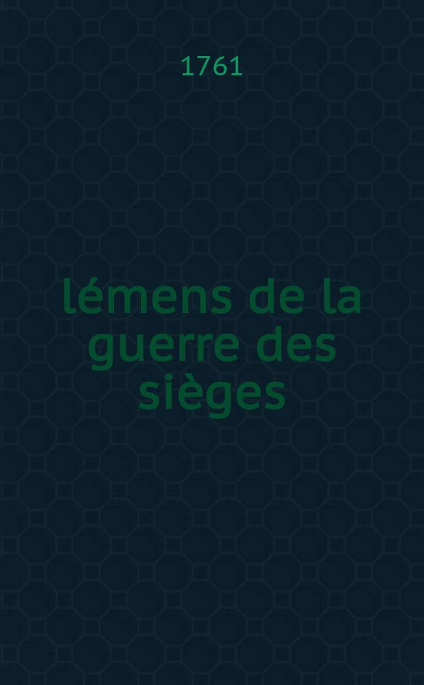 &Eacute;l&eacute;mens de la guerre des si&egrave;ges : &Agrave; l'usage des jeunes militaires
