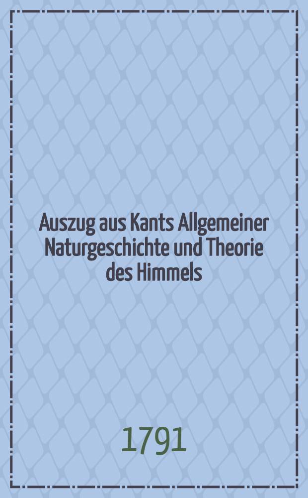 Auszug aus Kants Allgemeiner Naturgeschichte und Theorie des Himmels // Über den Bau des Himmels