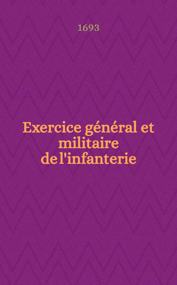 Exercice g&eacute;n&eacute;ral et militaire de l'infanterie // Pratique et maximes de la guerre ...