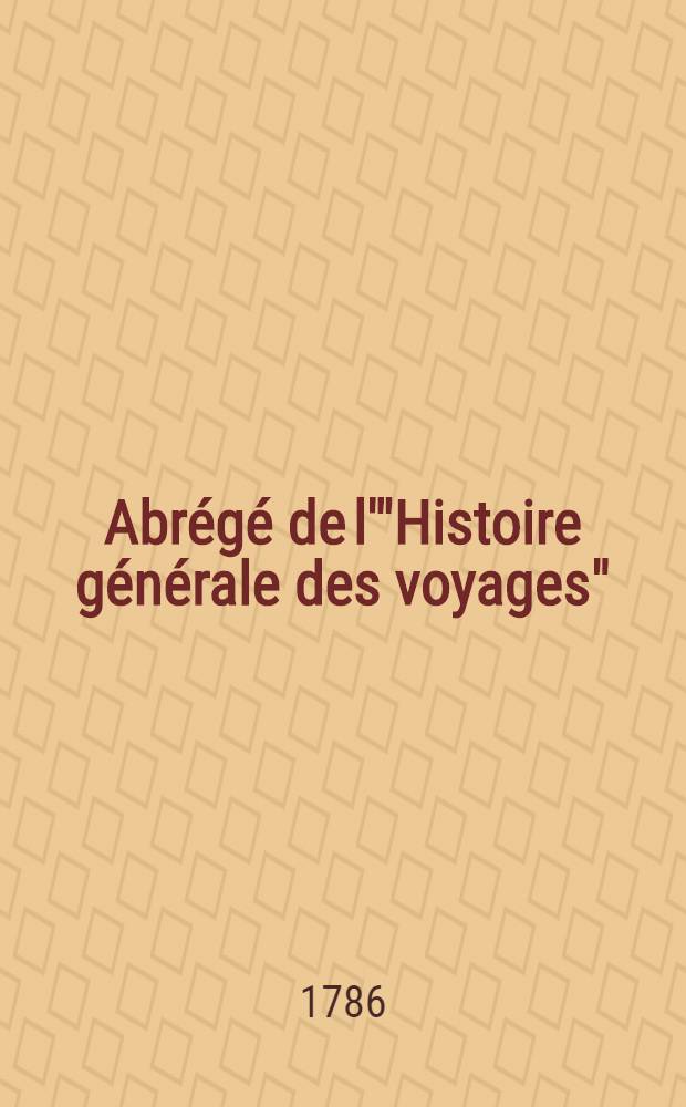 Abrégé de l'"Histoire générale des voyages" : Contenant ce qu'il y a de plus remarquable, de plus utile & de mieux avéré dans les pays où les voyageurs ont pénétré; les moeurs des habitans, la religion, les usages, arts & sciences, commerce, manufactures Enrichie de cartes géographiques & de figures. T. 23 : Contenant le Troisième voyage de Cook