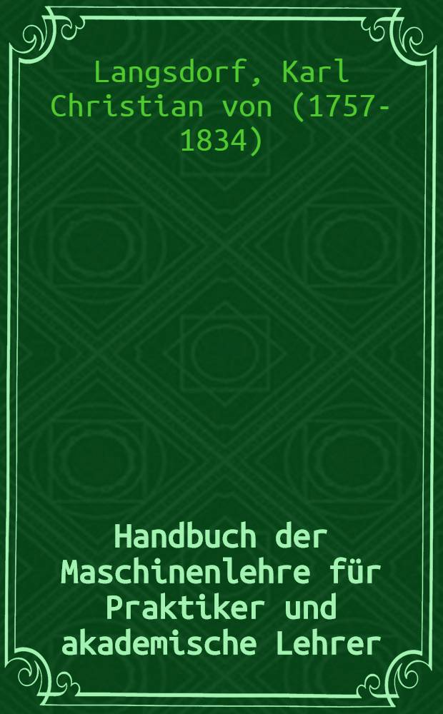 Handbuch der Maschinenlehre f&uuml;r Praktiker und akademische Lehrer