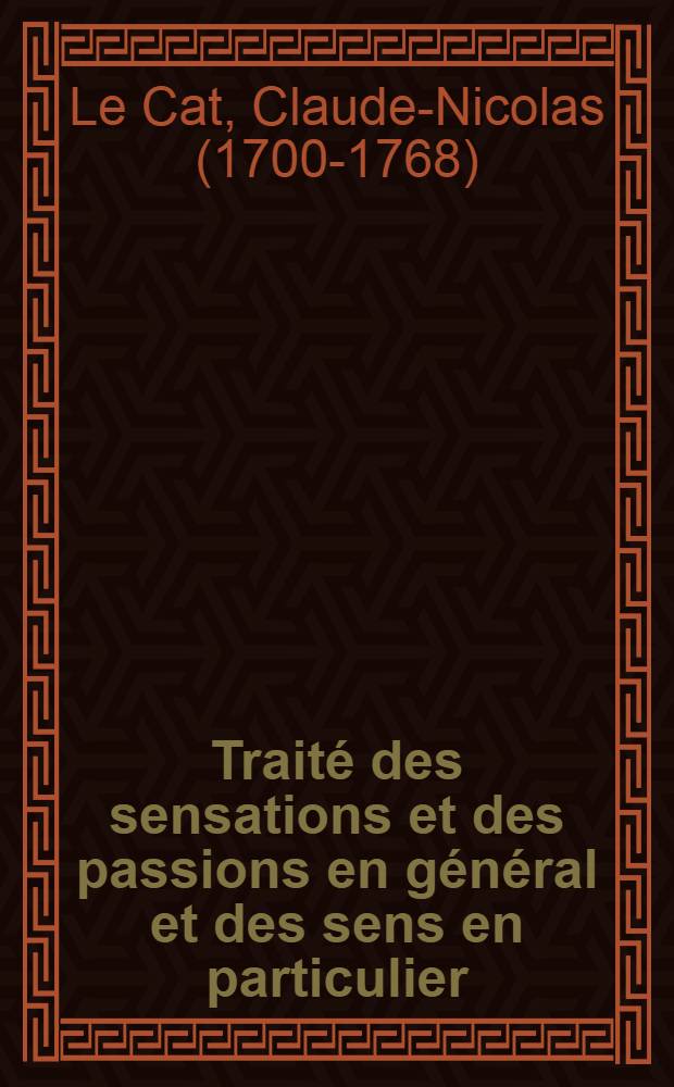 Traité des sensations et des passions en général et des sens en particulier : Ouvrage divisé en deux parties