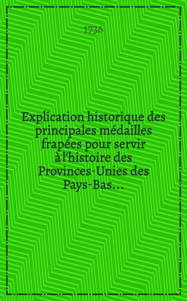 Explication historique des principales médailles frapées pour servir à l'histoire des Provinces-Unies des Pays-Bas ...