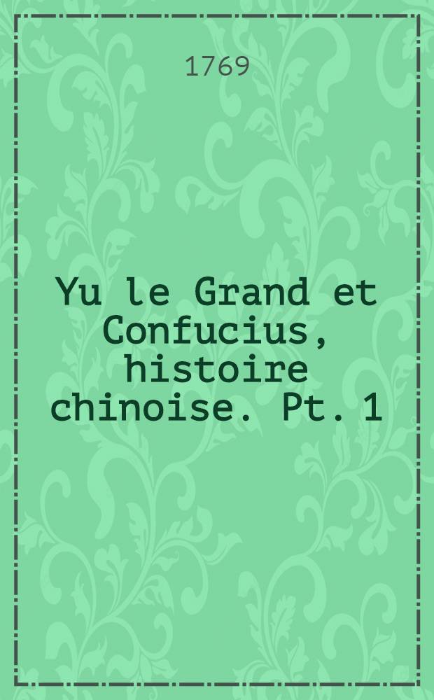 Yu le Grand et Confucius, histoire chinoise. Pt. 1